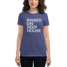 Load image into Gallery viewer, Raised on Deep House Women&#39;s T Shirt