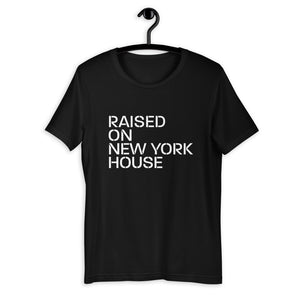 Raised On New York House Unisex T-Shirt (Short-Sleeve)