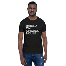 Load image into Gallery viewer, Raised On Chicago House Unisex T-Shirt (Short-Sleeve)